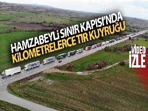 Hamzabeyli Sınır Kapısı'nda kilometrelerce tır kuyruğu