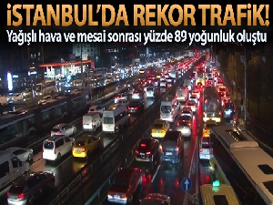 İstanbul'da rekor seviyesinde trafik yoğunluğu, yüzde 89'a ulaştı
