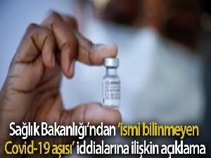 Sağlık Bakanlığından 'ismi bilinmeyen Covid-19 aşısı' iddialarına ilişkin açıklama
