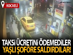 Taksi ücretini ödemedikleri yaşlı şoföre böyle saldırdılar