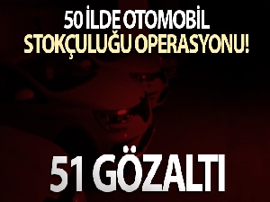 Karabük merkezli 50 ilde otomobil stokçuluğu operasyonu: 51 gözaltı