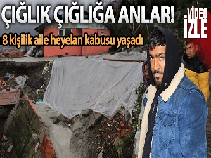 Heyelan böyle geldi, çığlık çığlığa dehşet dolu anlar yaşadılar