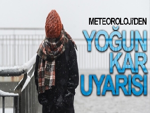 Meteoroloji'den yoğun kar uyarısı