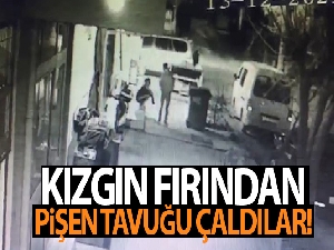 Kızgın fırından pişen tavuğu çaldılar