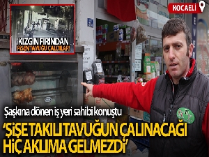 Şişteki kızgın tavuk çalındı, iş yeri sahibi şaşkına döndü: 'Bu beni ürküttü'