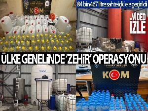 Ülke genelinde ‘Zehir' operasyonu: 84 bin 467 litre sahte içki ele geçirildi