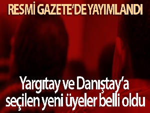 Yargıtay ve Danıştay'a seçilen yeni üyeler belli oldu