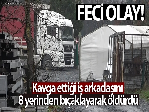 Kavga ettiği iş arkadaşını 8 yerinden bıçaklayarak öldürdü