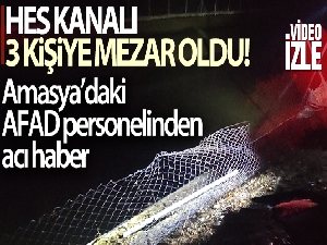 Amasya'daki kazada AFAD personelinden acı haber: HES kanalı 3 kişiye mezar oldu