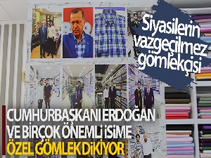 Cumhurbaşkanı Erdoğan ve birçok siyasetçinin özel dikim gömlekleri onun elinden çıkıyor