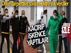 Kaçırdıkları genci darp edip elektro şok verdiler