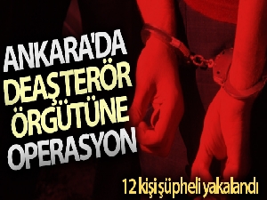 Ankara'da DEAŞ terör örgütüne operasyon