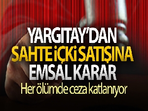 Sahte içki ölümleri için Yargıtay'dan emsal karar