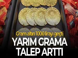 Gram altın 1000 lirayı geçti, yarım gramda talep artışı
