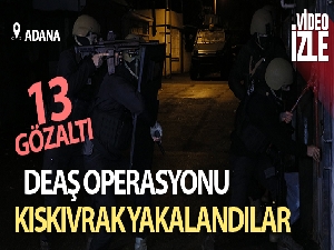 Adana'da DEAŞ operasyonu: 13 gözaltı kararı