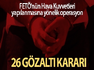 Ankara'da FETÖ operasyonu! 26 şüpheli hakkında gözaltı kararı