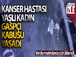 Esenyurt'ta gasp edilen kanser hastası yaşlı kadın yerde metrelerce sürüklendi