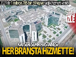 Kayseri Şehir Hastanesi'nde 2021'de 1 milyon 785 bin 59 kişiye sağlık hizmeti verildi