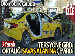 Tuzla'da ters yöne giren taksi sürücüsü ortalığı savaş alanına çevirdi