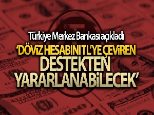 TCMB: 'Döviz hesabını Türk lirası mevduatına çevirenlere destek verilecek'