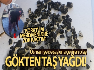 Gökten yumurta büyüklüğünde taş yağdı