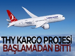THY Kargo projesi başlamadan bitti