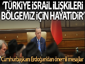 Cumhurbaşkanı Erdoğan'dan Türkiye-İsrail ilişkilerine yönelik önemli açıklamalar