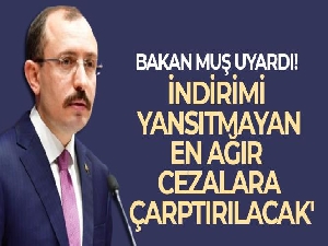 Bakan Muş'tan indirim açıklaması: Denetleyeceğiz