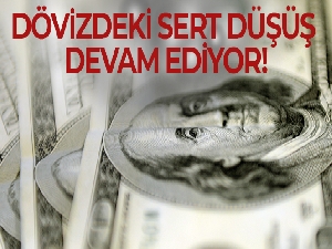 Dövizdeki sert düşüş devam ediyor