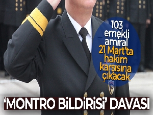 Bildiri yayımlayan 103 emekli amiral 21 Mart'ta hakim karşısına çıkacak