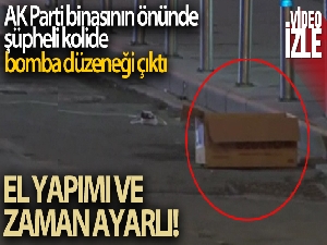 AK Parti binasının önüne bırakılan koliden zaman ayarlı bomba düzeneği çıktı