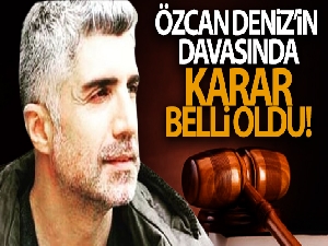 Özcan Deniz'in velayet davasında karar