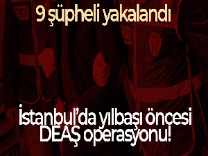 İstanbul'da yılbaşı öncesi DEAŞ operasyonu: 9 şüpheli yakalandı