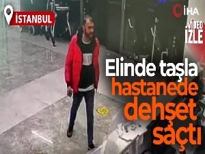 Sultangazi'de elinde taşla hastanede dehşet saçtı