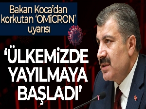 Sağlık Bakanı Koca'dan Omicron varyantı açıklaması