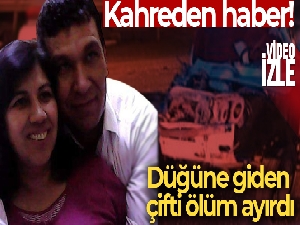 Adana'da düğüne giderken kaza geçiren çifti ölüm ayırdı