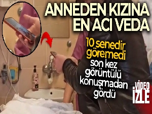 Anneden 10 yıldır göremediği kızına en acı veda