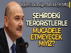 Bakan Soylu'dan İBB'deki terör teftişine ilişkin açıklama
