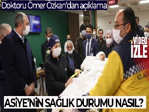 'Asiye şu anda yoğun bakımda, durumu iyi'