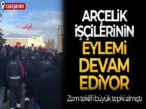 Arçelik işçilerinin eylemi devam ediyor