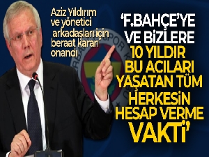 Aziz Yıldırım: 'Fenerbahçe'ye ve bizlere 10 yıldır bu acıları yaşatan tüm herkesin hesap verme vakti'