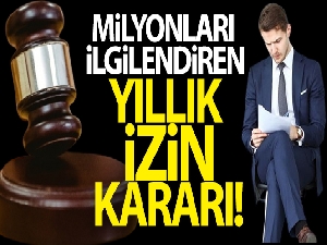 Milyonları ilgilendiren yıllık izin kararı