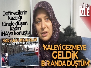 Definecilerin kazdığı tünele düşen kadın: "Kaleyi gezmeye geldik, bir anda düştüm"