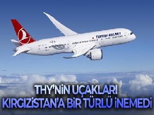 THY'nin uçakları Kırgızistan'a bir türlü inemedi