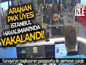 Aranan PKK üyesi İstanbul Havalimanı'nda yakalandı