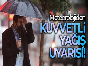 Meteoroloji uyardı! Kuvvetli yağış geliyor
