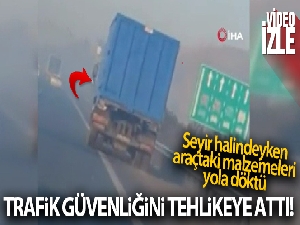 Yola döktüğü malzemelerle trafik güvenliğini hiçe sayan sürücüye para cezası