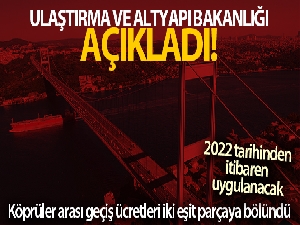 Ulaştırma ve Altyapı Bakanlığı 2022'de uygulanacak köprüler arası geçiş ücretlerini açıkladı