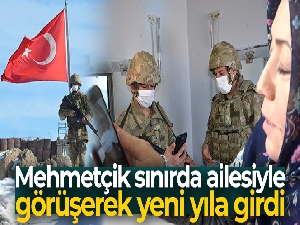 Mehmetçik sınırda ailesiyle görüşerek yeni yıla girdi