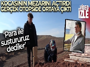 Kocasının mezarını açtırıp gerçeği otopside çıkartmıştı, o kadın konuştu